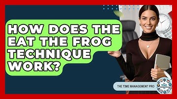 How Does The Eat The Frog Technique Work? - The Time Management Pro