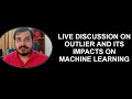 Live Discussion On Outlier And Its Impacts On Machine Learning UseCases