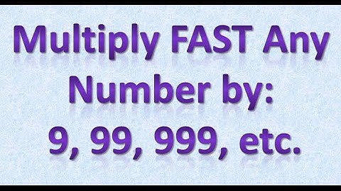 How to Multiply FAST any Number by 9, 99, 999, etc