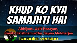 Khud Ko Kya Samajhti Hai - Abhijeet, U. Narayan, K. Krishnamurthy, S. Mukherjee (karaoke version)
