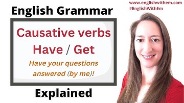 English Grammar: Causative Verbs – HAVE and GET