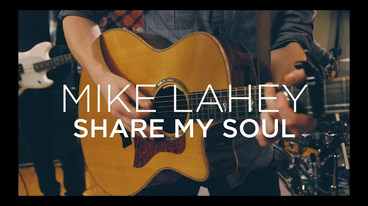 Mike Lahey - Share My Soul [Official Video]