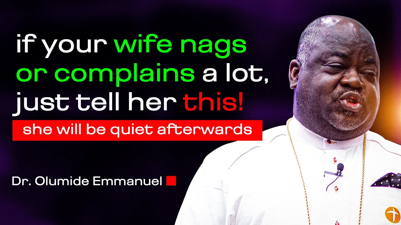 if your woman nags a lot, just tell her this! | Dr. Olumide Emmanuel
