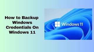 how to backup  windows credentials on windows 11