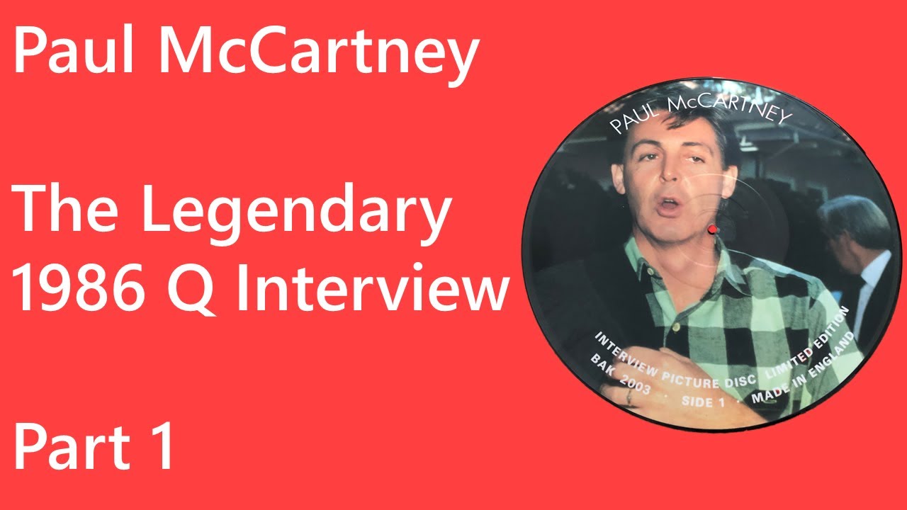 Paul McCartney - Q Magazine Interview 1986 - LEGENDARY - Part 1