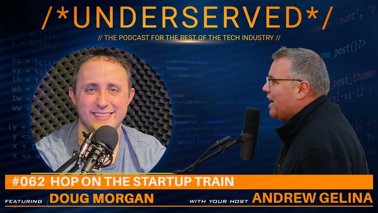 Underserved Podcast Ep. 062 - Doug Morgan - Hop On The Startup Train