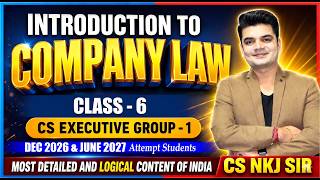 ⭐ Introduction to Company Law😎CLASS-6 |CS Executive | Company LAW ⭐| By CS NKJ SIR | CS NKJ CLASSES