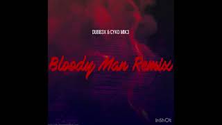 Cyko Mik3 - Bloody Man Remix Ft Dubb3X 