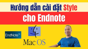 Hướng dẫn cài đặt Style cho Endnote | MAC | TS. BS. Vũ Duy Kiên