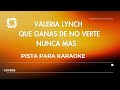 VALERIA LYNCH QUE GANAS DE NO VERTE NUNCA MAS PISTAS PARA KARAOKE