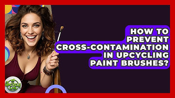 How To Prevent Cross-contamination In Upcycling Paint Brushes? - The Upcycle Lab