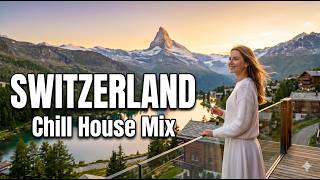 Switzerland Escape 🇨🇭 Alpine Chill House Mix | Relaxing House Music for Work, Study & Focus