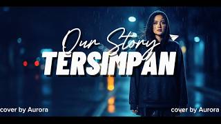 TERSIMPAN - our story - cover by Aurora #cover #aurora #ourstory #forrevenge #emo #coverai