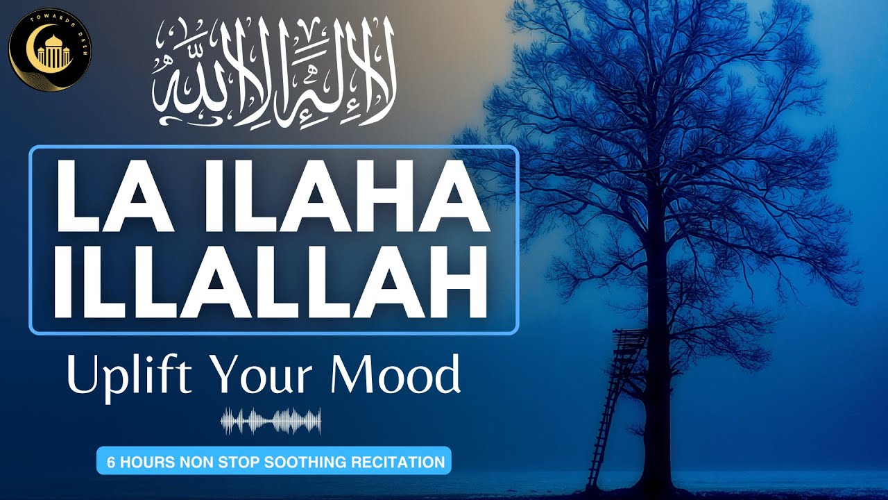 LA ILAHA ILLALLAH | 6 Hours Heart Soothing Zikr | Morning & Night Spiritual Uplift | Towards Deen