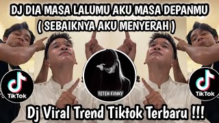 Download Lagu DJ DIA MASA LALUMU AKU MASA DEPANMU - DJ SEBAIKNYA AKU MENYERAH II DJ VIRAL TIKTOK TERBARU SAAT INI MP3