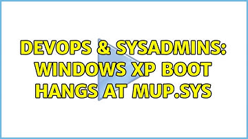 DevOps & SysAdmins: Windows XP boot hangs at Mup.sys