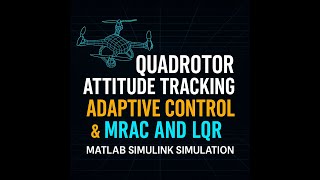 Quadrotor Attitude Tracking using MRAC & LQR | MATLAB Simulink UAV Control Simulation