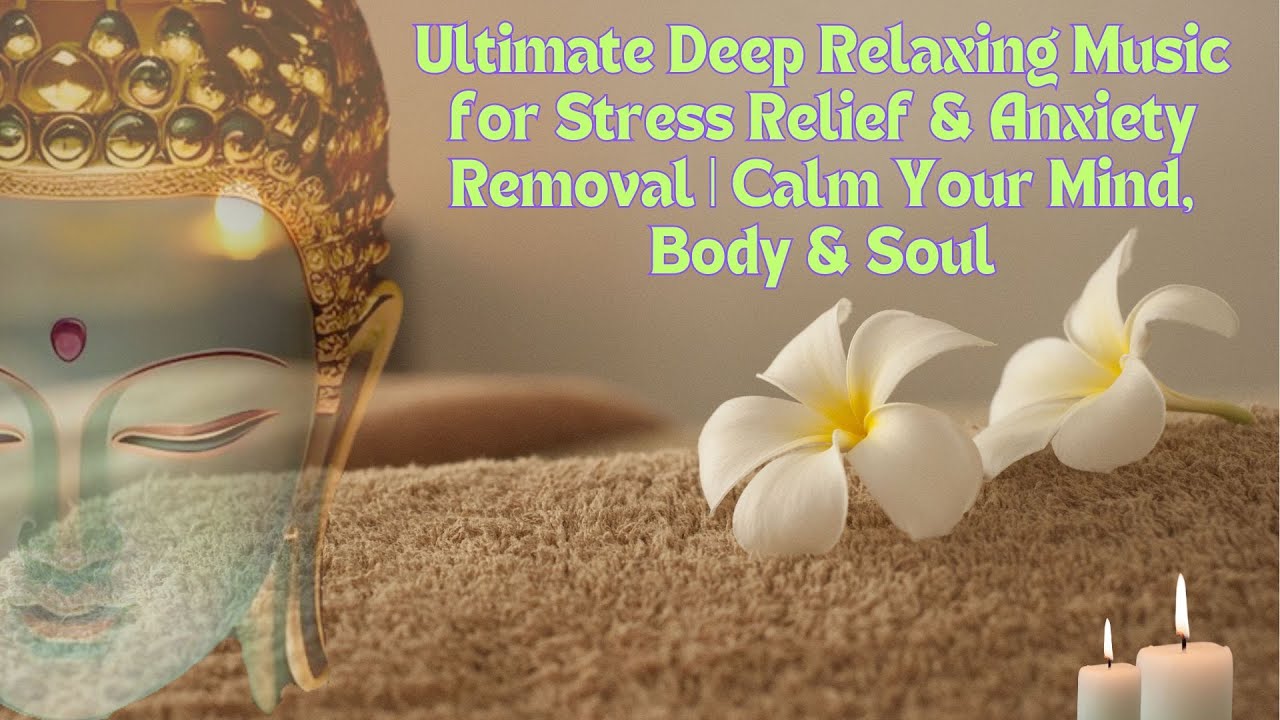 Ultimate Deep Relaxing Music for Stress Relief & Anxiety Removal | Calm ...