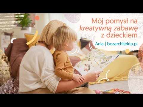 Mój pomysł na kreatywną zabawę z dzieckiem