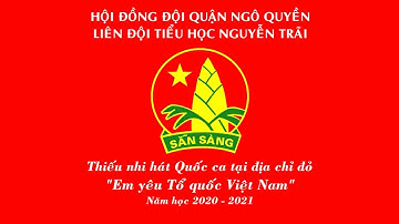 CLIP HÁT QUỐC CA TẠI ĐỊA CHỈ ĐỎ - LIÊN ĐỘI TIỂU HỌC NGUYỄN TRÃI, QUẬN NGÔ QUYỀN, TP. HẢI PHÒNG