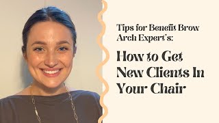 TIPS FOR BENEFIT BROW ARCH EXPERTS! How To Get Clients in Your Chair