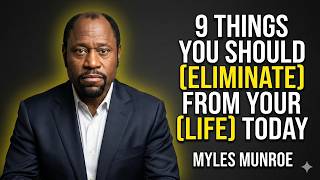 9 Things You Should Quietly Eliminate From Your Life Today - SPEECH INSPIRE BY MYLES MUNROE