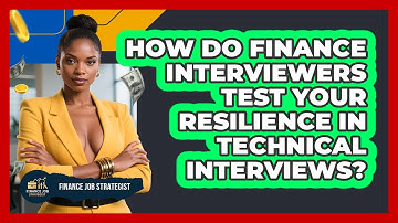 How Do Finance Interviewers Test Your Resilience In Technical Interviews? - Finance Job Strategist