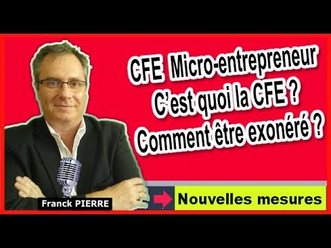 ? C’EST QUOI LA CFE ? CFE AUTO-ENTREPRENEUR, EXONÉRATION CFE MICRO-ENTREPRENEUR ET PAIEMENT CFE