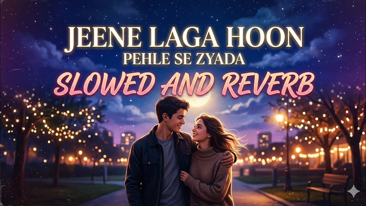 Jeene Laga Hoon Pehle Se Zyada Slowed and Reverb | Atif Aslam | Romantic Lofi 2026 | lyrics 