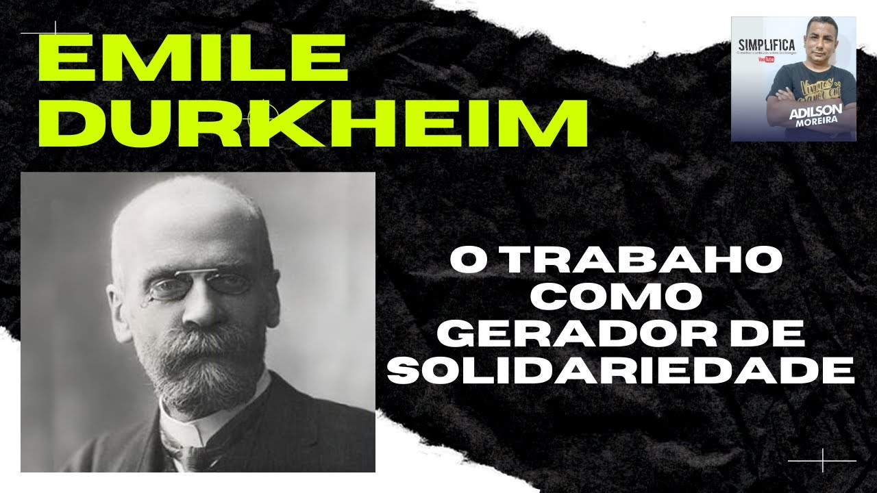 Emile Durkheim e o Trabalho como gerador de Solidariedade - YouTube