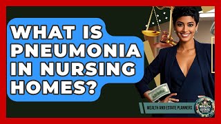 What Is Pneumonia In Nursing Homes? - Wealth and Estate Planners