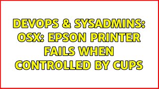 DevOps & SysAdmins: OSX: EPSON printer fails when controlled by CUPS Net Worth