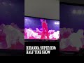 RIHANNA SUPER BOWL HALF TIME SHOW