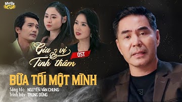 BỮA TỐI MỘT MÌNH - OST PHIM GIA VỊ TÌNH THÂM | CA SĨ: TRUNG DŨNG