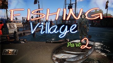 Fallout 4: Fishing Village Part 2: Collab Build w/onawhim7737!--Modded--
