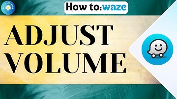 How To Adjust Volume On Waze App | Customize Volume on Waze !
