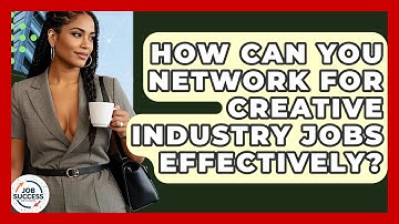 How Can You Network For Creative Industry Jobs Effectively? - Job Success Network
