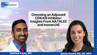Choosing an Adjuvant CDK4/6 Inhibitor: Insights From NATALEE and monarchE