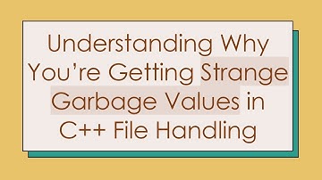 Understanding Why You’re Getting Strange Garbage Values in C+ +  File Handling