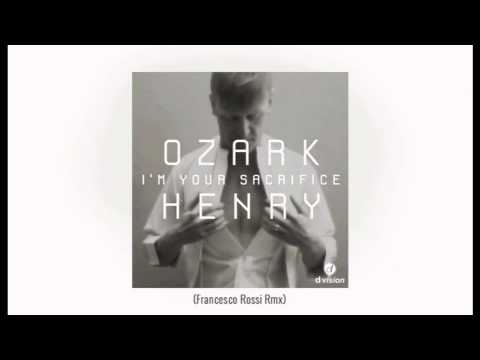 Ozark Henry — Ozark Henry - I'm your sacrifice (Francesco Rossi Rmx)