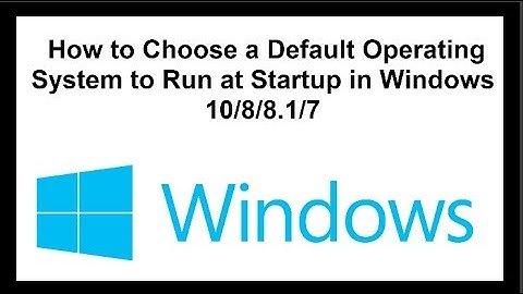 How to Choose a Default Operating System to Run at Startup in Windows 10/8/8.1/7