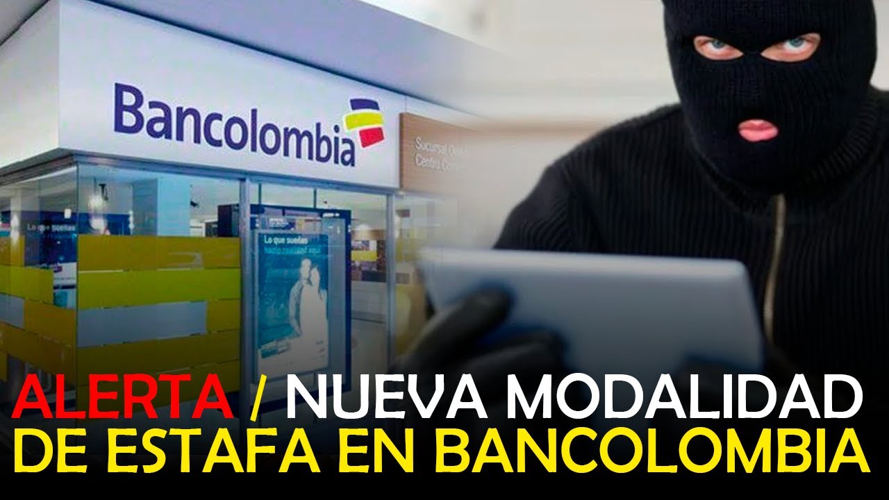 ALERTA NUEVA MODALIDAD DE ESTAFA EN BANCOLOMBIA - YouTube