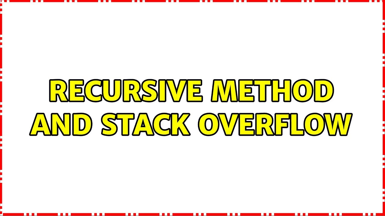 Recursive method and stack overflow (2 Solutions!!) - YouTube