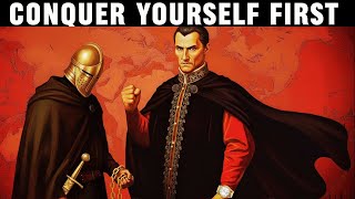 To Conquer The World, You Must Conquer Yourself First - Machiavelli