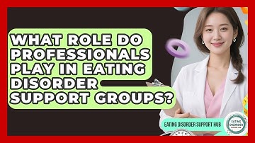What Role Do Professionals Play in Eating Disorder Support Groups? | Eating Disorder Support Hub