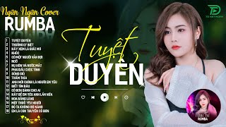 THƯƠNG LY BIỆT, TUYỆT DUYÊN  ALBUM RUMBA XUẤT SẮC NHẤT 2024  NGÂN NGÂN COVER CỰC HÓT