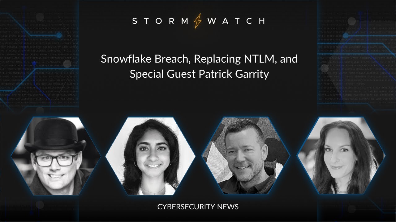 Storm⚡️Watch | Cyber Insights | Snowflake Breach, Replacing NTLM, and Special Guest Patrick Garrity