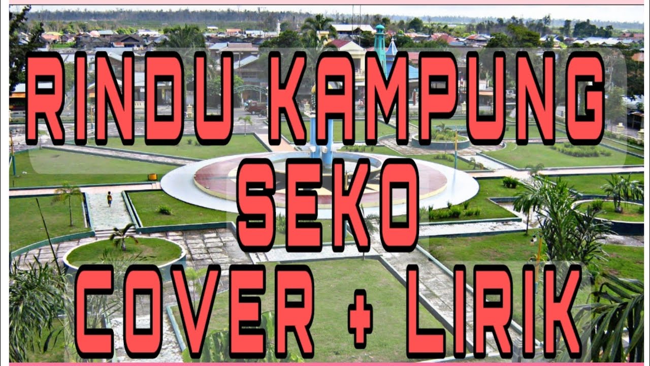 RINDU KAMPUNG SEKO { Cover + lirik }