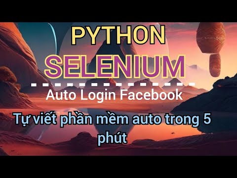 Tự Lập Trình Phần Mềm Auto Đơn Giản Bằng Python Selenium | A-N VLOG