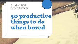 50 PRODUCTIVE things to do when bored AT HOME